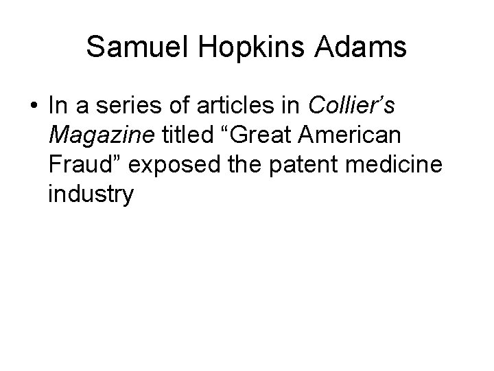 Samuel Hopkins Adams • In a series of articles in Collier’s Magazine titled “Great