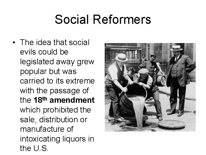Social Reformers • The idea that social evils could be legislated away grew popular