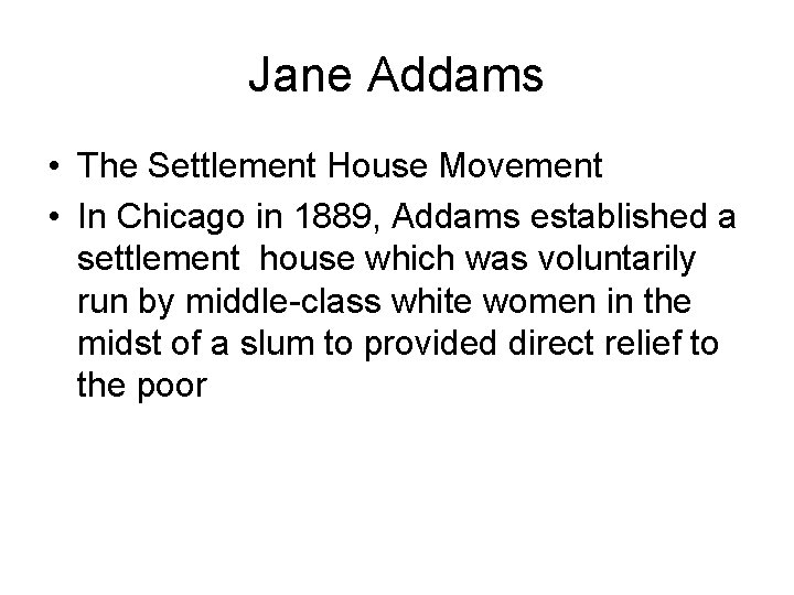 Jane Addams • The Settlement House Movement • In Chicago in 1889, Addams established