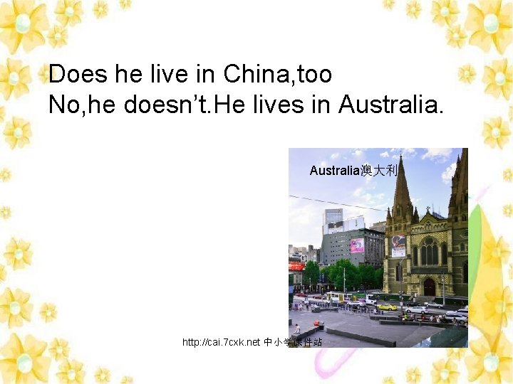 Does he live in China, too No, he doesn’t. He lives in Australia澳大利 http: