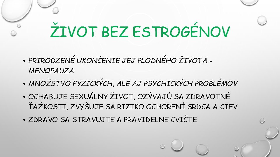 ŽIVOT BEZ ESTROGÉNOV • PRIRODZENÉ UKONČENIE JEJ PLODNÉHO ŽIVOTA MENOPAUZA • MNOŽSTVO FYZICKÝCH, ALE