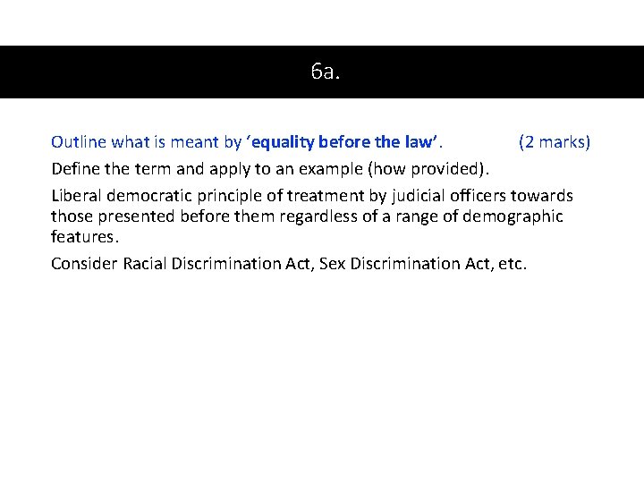 6 a. Outline what is meant by ‘equality before the law’. (2 marks) Define