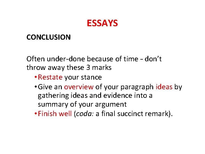 ESSAYS CONCLUSION Often under-done because of time – don’t throw away these 3 marks