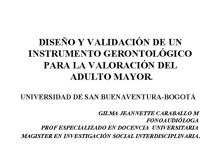 DISEÑO Y VALIDACIÓN DE UN INSTRUMENTO GERONTOLÓGICO PARA LA VALORACIÓN DEL ADULTO MAYOR. UNIVERSIDAD