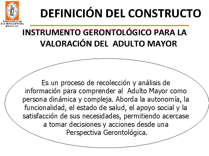 DEFINICIÓN DEL CONSTRUCTO INSTRUMENTO GERONTOLÓGICO PARA LA VALORACIÓN DEL ADULTO MAYOR Es un proceso