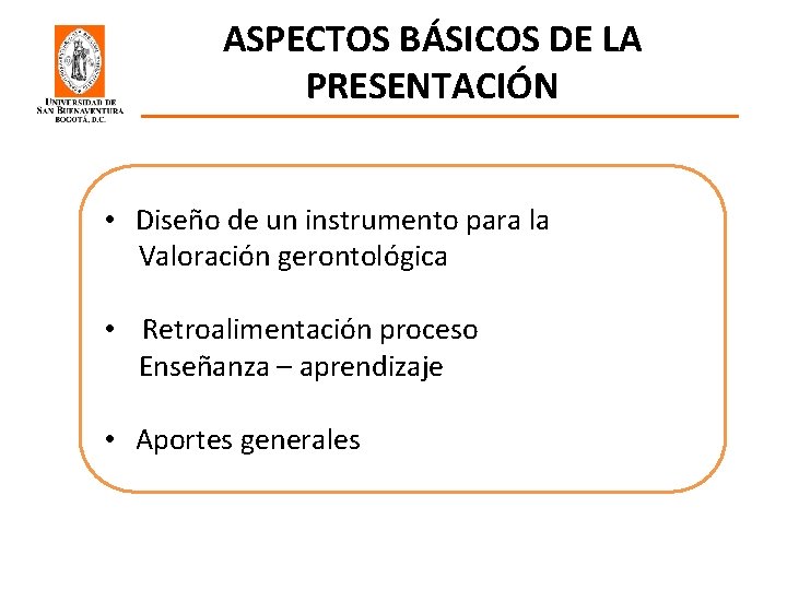 ASPECTOS BÁSICOS DE LA PRESENTACIÓN • Diseño de un instrumento para la Valoración gerontológica