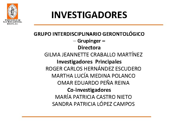 INVESTIGADORES GRUPO INTERDISCIPLINARIO GERONTOLÓGICO – Grupinger – Directora GILMA JEANNETTE CRABALLO MARTÍNEZ Investigadores Principales