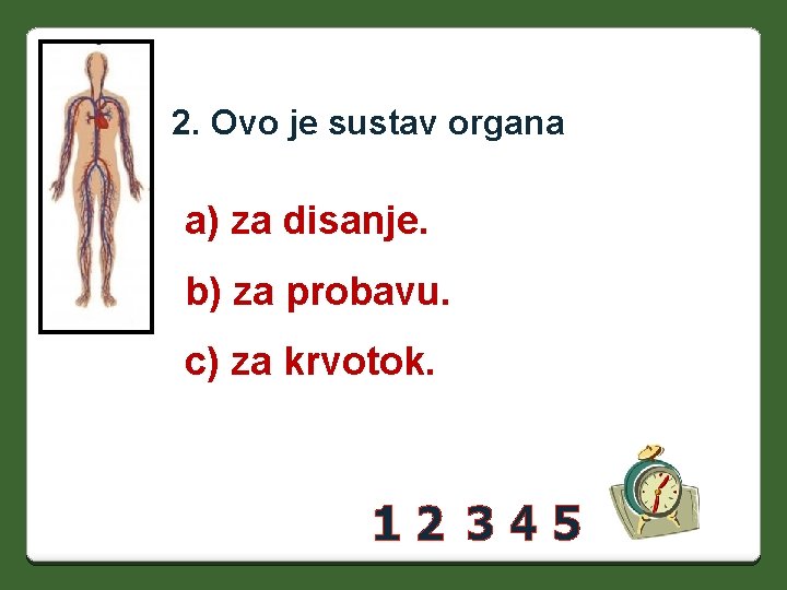 2. Ovo je sustav organa a) za disanje. b) za probavu. c) za krvotok.