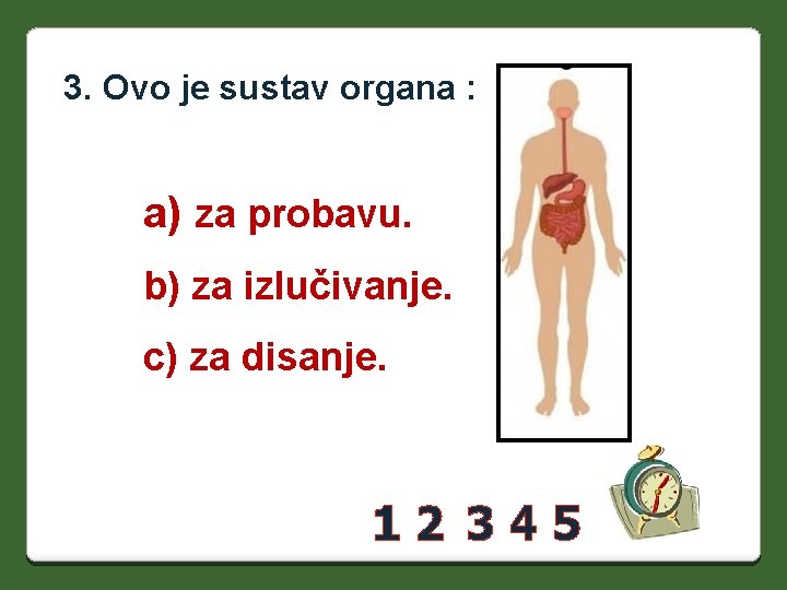 3. Ovo je sustav organa : a) za probavu. b) za izlučivanje. c) za