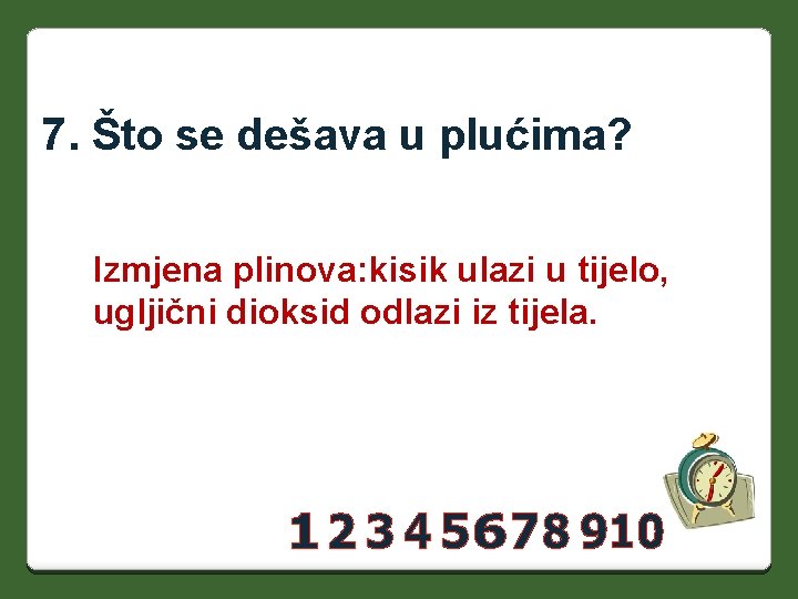 7. Što se dešava u plućima? Izmjena plinova: kisik ulazi u tijelo, ugljični dioksid