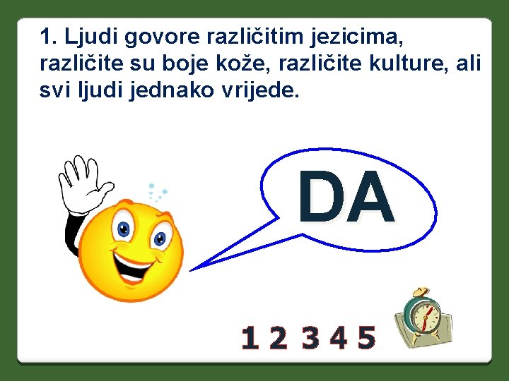 1. Ljudi govore različitim jezicima, različite su boje kože, različite kulture, ali svi ljudi