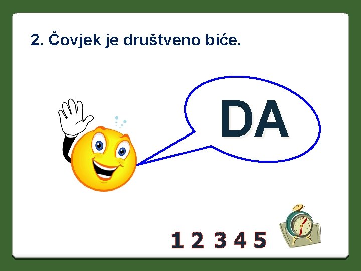 2. Čovjek je društveno biće. DA 