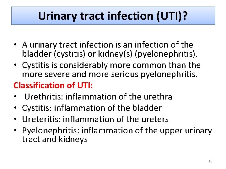 Urinary tract infection (UTI)? • A urinary tract infection is an infection of the