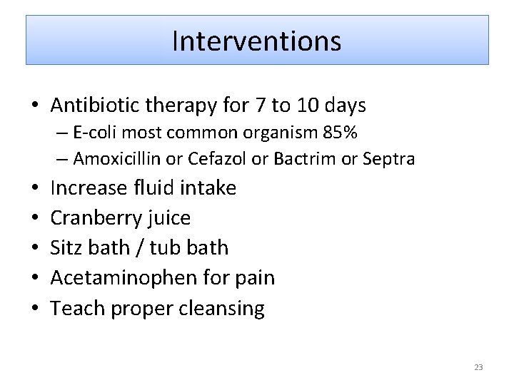 Interventions • Antibiotic therapy for 7 to 10 days – E-coli most common organism