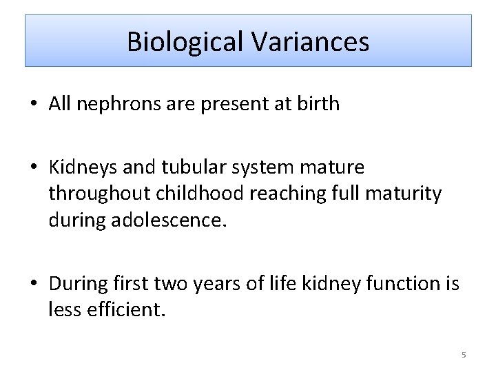 Biological Variances • All nephrons are present at birth • Kidneys and tubular system