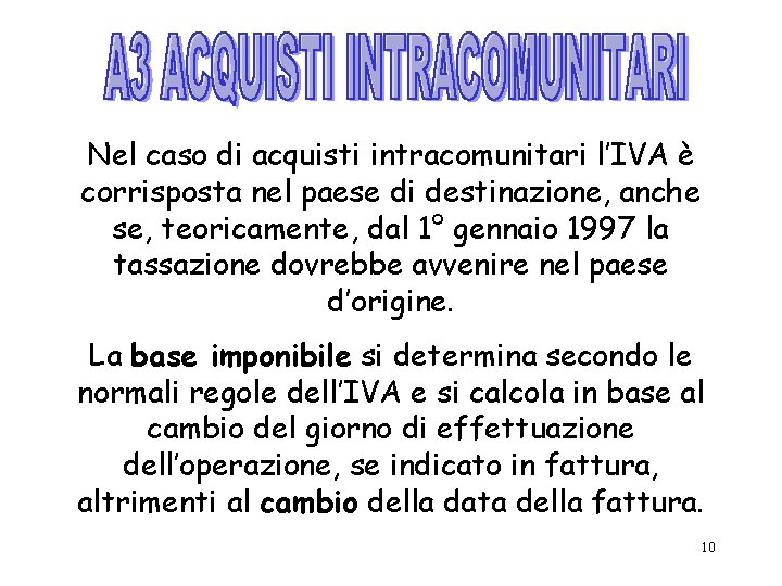 Nel caso di acquisti intracomunitari l’IVA è corrisposta nel paese di destinazione, anche se,