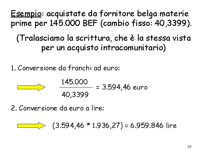 Esempio: acquistate da fornitore belga materie prime per 145. 000 BEF (cambio fisso: 40,