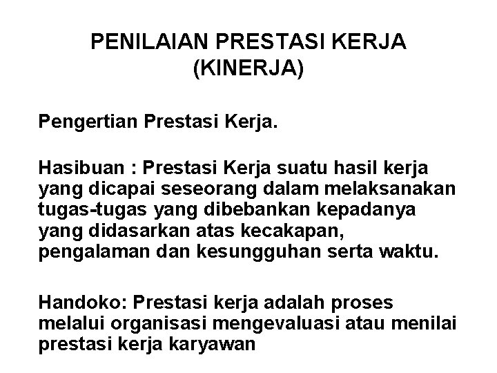 PENILAIAN PRESTASI KERJA (KINERJA) Pengertian Prestasi Kerja. Hasibuan : Prestasi Kerja suatu hasil kerja