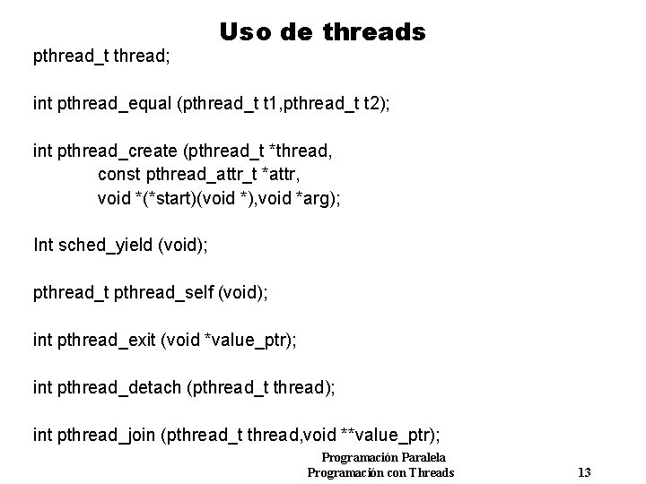 pthread_t thread; Uso de threads int pthread_equal (pthread_t t 1, pthread_t t 2); int
