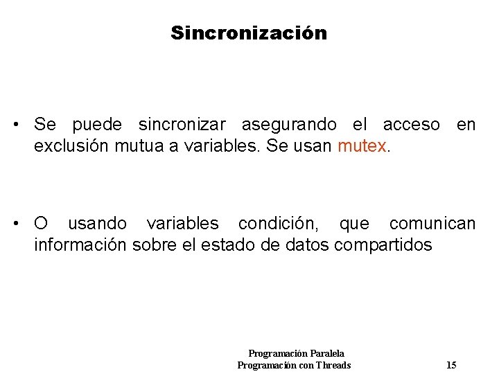 Sincronización • Se puede sincronizar asegurando el acceso en exclusión mutua a variables. Se