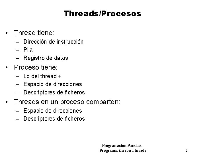 Threads/Procesos • Thread tiene: – Dirección de instrucción – Pila – Registro de datos