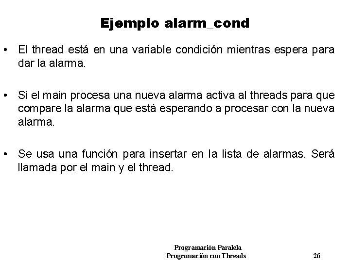 Ejemplo alarm_cond • El thread está en una variable condición mientras espera para dar