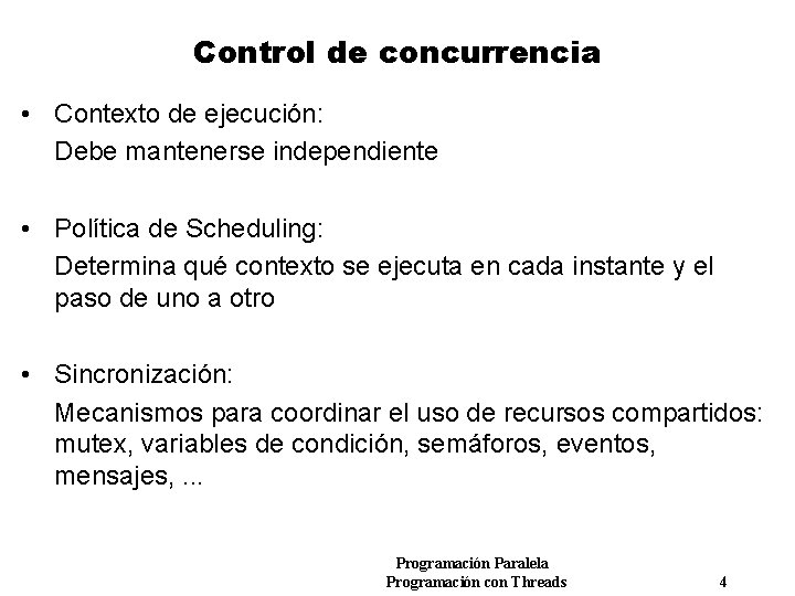 Control de concurrencia • Contexto de ejecución: Debe mantenerse independiente • Política de Scheduling: