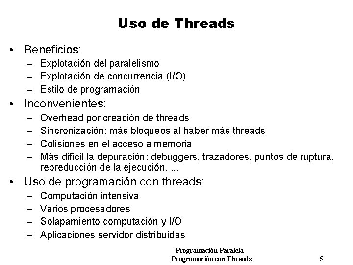 Uso de Threads • Beneficios: – Explotación del paralelismo – Explotación de concurrencia (I/O)
