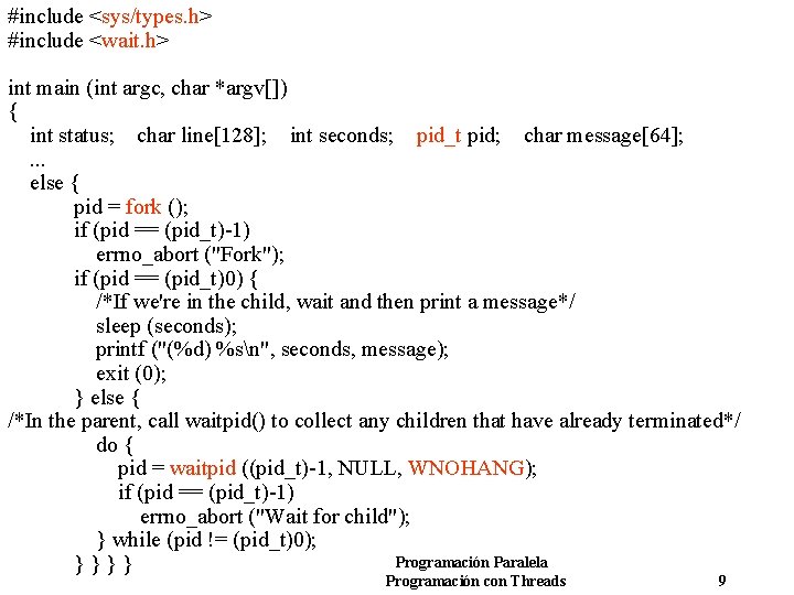 #include <sys/types. h> #include <wait. h> int main (int argc, char *argv[]) { int