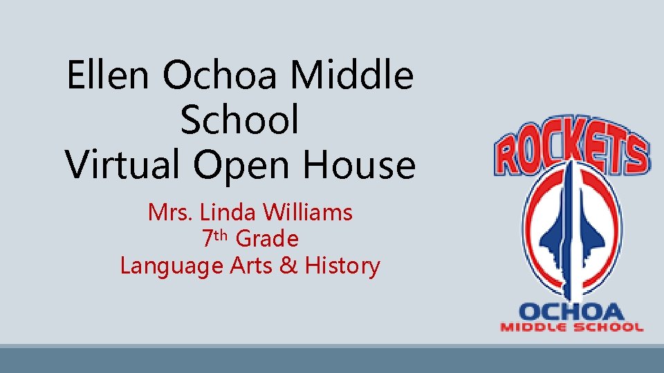 Ellen Ochoa Middle School Virtual Open House Mrs. Linda Williams 7 th Grade Language