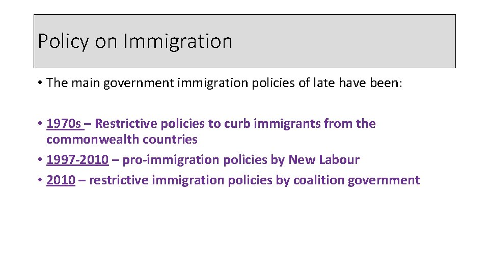 Policy on Immigration • The main government immigration policies of late have been: •