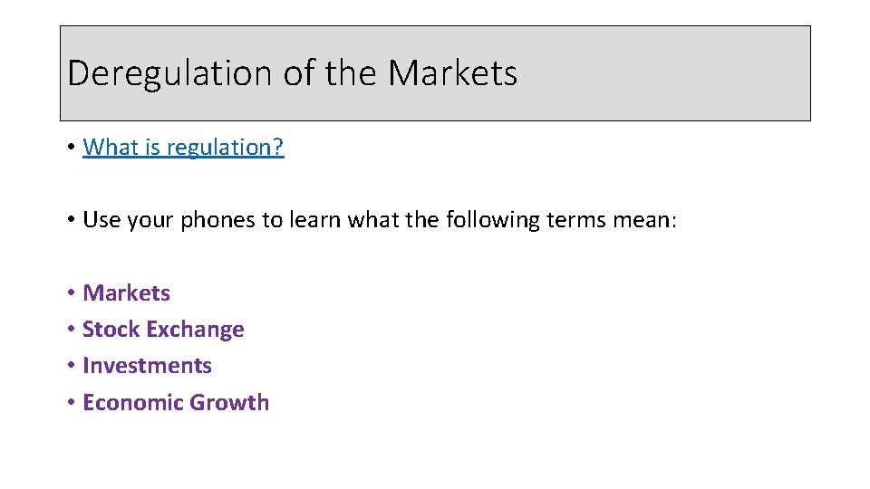 Deregulation of the Markets • What is regulation? • Use your phones to learn