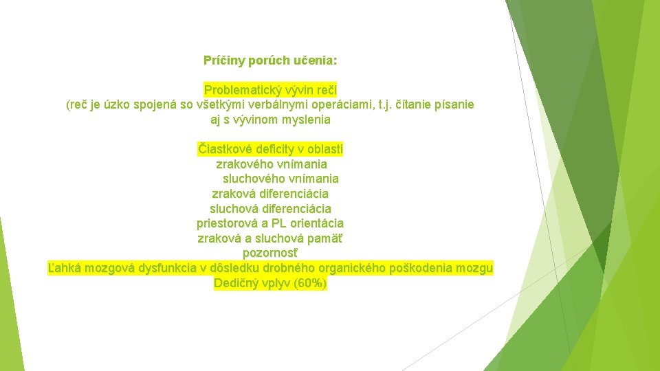 Príčiny porúch učenia: Problematický vývin reči (reč je úzko spojená so všetkými verbálnymi operáciami,