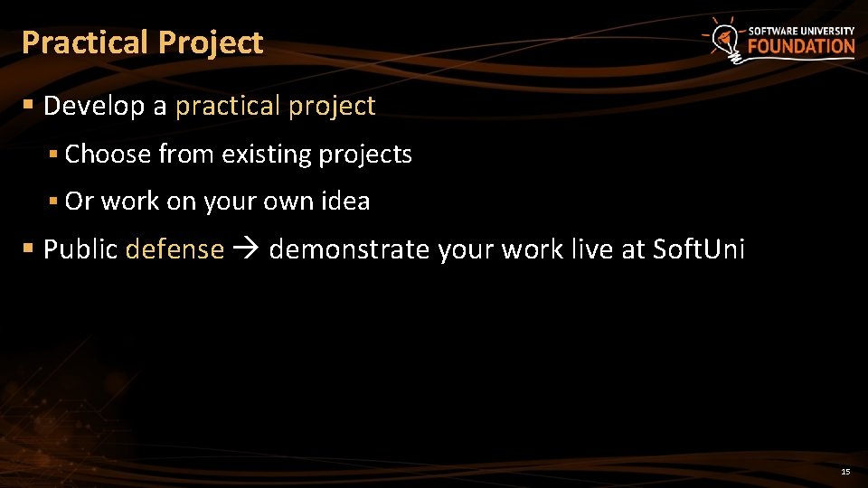 Practical Project § Develop a practical project § Choose from existing projects § Or