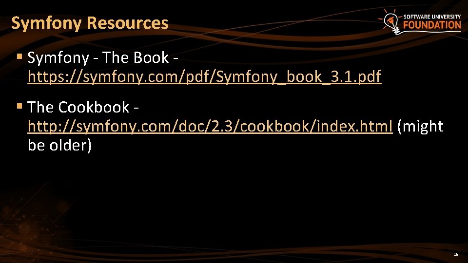 Symfony Resources § Symfony - The Book https: //symfony. com/pdf/Symfony_book_3. 1. pdf § The