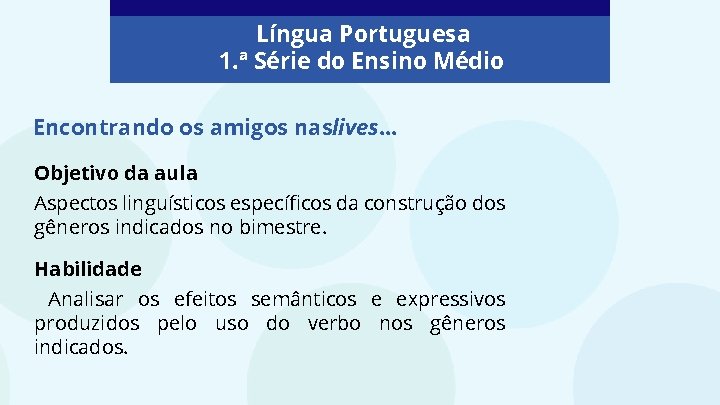 Língua Portuguesa 1. ª Série do Ensino Médio Encontrando os amigos naslives. . .