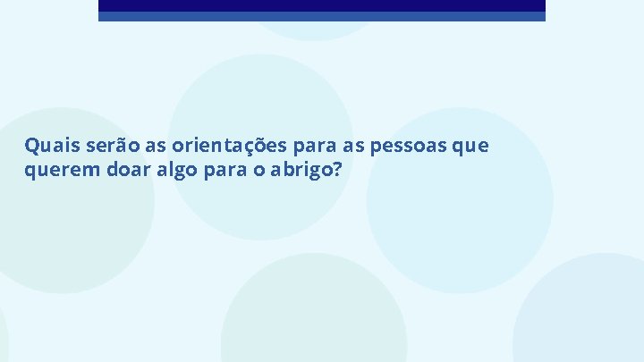 Quais serão as orientações para as pessoas querem doar algo para o abrigo? 