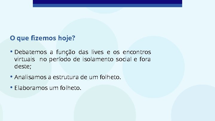 O que fizemos hoje? • Debatemos a função das lives e os encontros virtuais