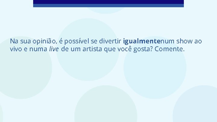 Na sua opinião, é possível se divertir igualmentenum show ao vivo e numa live