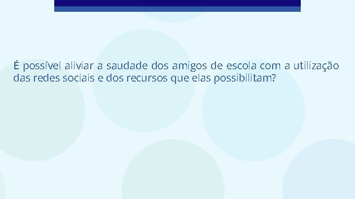 É possível aliviar a saudade dos amigos de escola com a utilização das redes