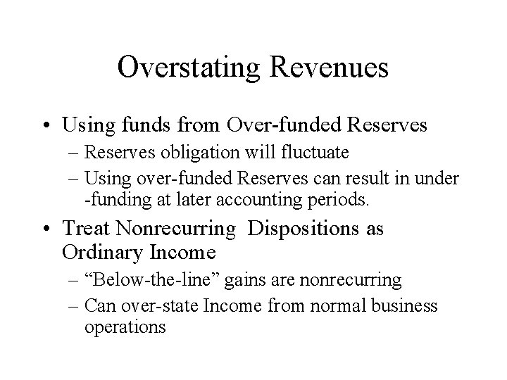Overstating Revenues • Using funds from Over-funded Reserves – Reserves obligation will fluctuate –