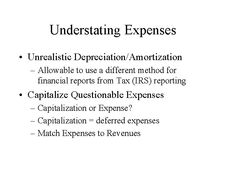 Understating Expenses • Unrealistic Depreciation/Amortization – Allowable to use a different method for financial