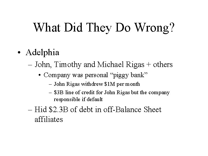 What Did They Do Wrong? • Adelphia – John, Timothy and Michael Rigas +