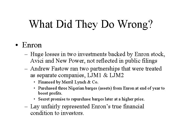 What Did They Do Wrong? • Enron – Huge losses in two investments backed