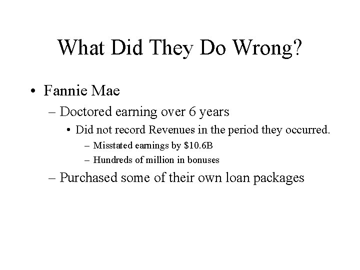 What Did They Do Wrong? • Fannie Mae – Doctored earning over 6 years