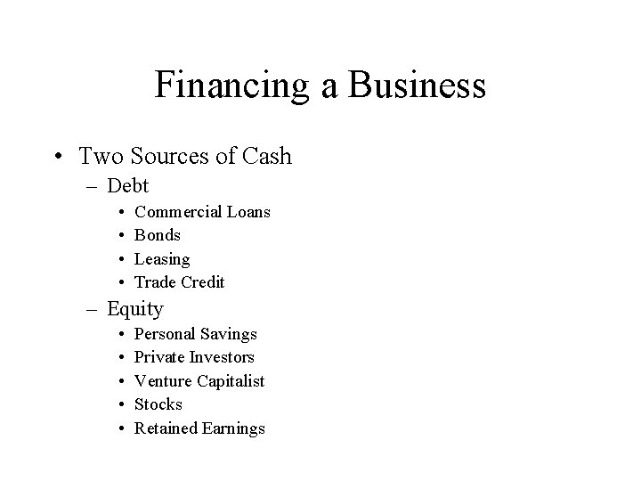 Financing a Business • Two Sources of Cash – Debt • • Commercial Loans