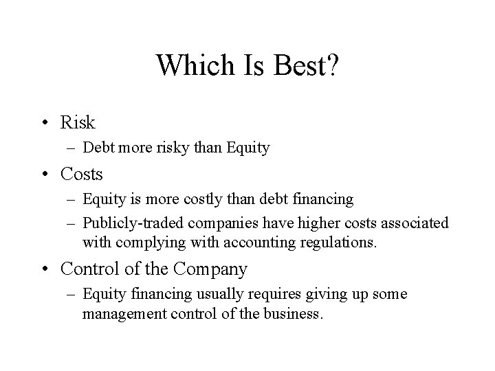 Which Is Best? • Risk – Debt more risky than Equity • Costs –