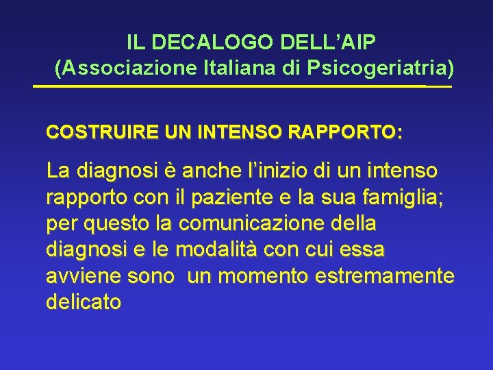 IL DECALOGO DELL’AIP (Associazione Italiana di Psicogeriatria) COSTRUIRE UN INTENSO RAPPORTO: La diagnosi è