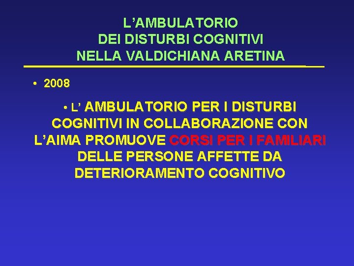 L’AMBULATORIO DEI DISTURBI COGNITIVI NELLA VALDICHIANA ARETINA • • 2008 • L’ AMBULATORIO PER