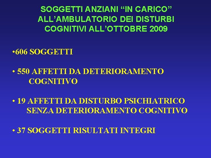 SOGGETTI ANZIANI “IN CARICO” ALL’AMBULATORIO DEI DISTURBI COGNITIVI ALL’OTTOBRE 2009 • 606 SOGGETTI •